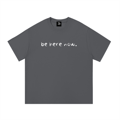 be here now.